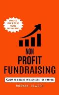 Non Profit Fundraising: How to Engage Influencers for Purpose (A Practical Guide to Telling Stories That Raise Money)