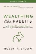Wealthing Like Rabbits: An Original and Occasionally Hilarious Introduction to the World of Personal Finance
