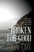 Broken for Good: A true story of betrayal, disillusionment and believing again