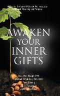 Awaken Your Inner Gifts: A Map for Living with Greater Wellness, Joy, Contentment, Meaning and Purpose