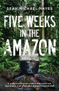 Five Weeks in the Amazon A Backpackers Journey Life in the Rainforest Ayahuasca & a Peruvian Shamans Ancient Diet