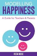 Modelling Happiness: A Guide for Teachers and Parents
