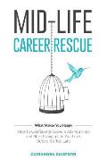 Mid-Life Career Rescue (What Makes You Happy): How to confidently leave a job you hate, and start living a life you love, before it's too late