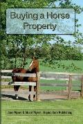Buying a Horse Property: Buy the right property, for the right price, in the right place or what you really need to know so that you don't make