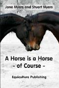 A Horse is a Horse - of Course: A Guide to Equine Behaviour