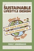 Sustainable Lifestyle Design: How to Not Screw Earth Over in Your Conquest to Live Rich