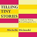 Telling Tiny Stories: A Guide for Writing Real and Imaginary Lives