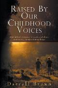 Raised By Our Childhood Voices: One father's journey to raise confident, connected, compassionate boys