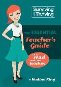 Surviving & Thriving: The Essential Teacher's Guide: A must read for any new teacher!