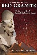 RED GRANITE - The Grains of Truth Beneath the Sand of Egypt: III Dendera - Dahshur