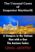 The Unusual Cases of Inspector Martinelli: A Vampire in the Vatican. Nun with a Gun. The Aesinas Codex.