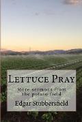 Lettuce Pray: More sermons from the potato field