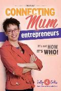 Connecting Mum Entrepreneurs Manual: It's not How, it's Who!