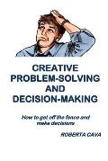 Creative Problem-Solving & Decision-Making: How to get off the fence and make decisions