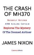 The Crash of Mh370: Recently Retired A380 Airline Captain Explores the Mystery of the Doomed Airliner