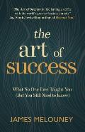 Art of Success What No One Ever Taught You But You Still Need to Know