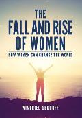 The Fall and Rise of Women: How women can change the world