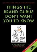 Things the Brand Gurus Don't Want You to Know (2nd Edition): A Practical Guide....It Will Make and Save You Money