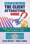 Cracking The Client Attraction Code: Master Your Inner Game, Attract Your Ideal Clients, Create Infinite Abundance And Prosperity