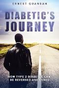Diabetic's Journey: How Type 2 Diabetes Can be Reversed and Cured