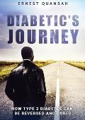 Diabetic's Journey: How Type 2 Diabetes Can be Reversed and Cured