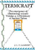 Termcraft: The emergence of terminology science - Volume 4: A Dictionary of Ancient Terms