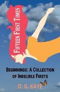 Fifteen First Times: Beginnings: A Collection of Indelible Firsts