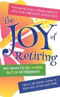 The Joy of Retiring: 555 Ways To Get A Kick Out Of Retirement