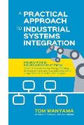 A Practical Approach to Industrial Systems Integration: Industry 4.0 and Industrial Internet of Things: Cases of Manufacturing, Energy, Building, Envi