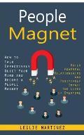People Magnet: How to Talk Effectively Quiet Your Mind and Become a People Magnet (Build Powerful Relationships and Positively Impact