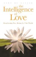 The Intelligence of Love: Manifesting Your Being in This World