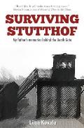 Surviving Stutthof: My Father's Memories Behind the Death Gate