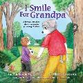 I Smile For Grandpa: A loving story about dementia disease for young children.