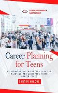 Career Planning for Teens: A Comprehensive Guide to Career Planning (A Comprehensive Guide for Teens on Planning and Achieving Their Career Goals