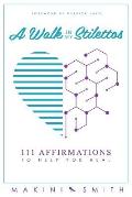 A Walk in my Stilettos: 111 Affirmations to Help You Heal
