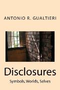 Disclosures: Symbols, Worlds, Selves