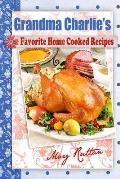Grandma Charlie's Favorite Home Cooked Recipes