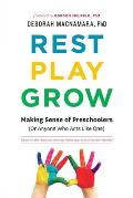 Rest Play Grow Making Sense of Preschoolers or Anyone Who Acts Like One