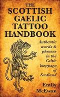Scottish Gaelic Tattoo Handbook Authentic Words & Phrases in the Celtic Language of Scotland