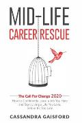 Mid-Life Career Rescue: The Call For Change 2020: How to change careers, confidently leave a job you hate, and start living a life you love, b