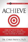 Achieve: Find Out Who You Are, What You Really Want, And How To Make It Happen