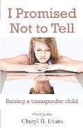 I Promised Not to Tell Raising a Transgender Child