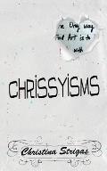A Book of Chrissyisms: The Only Way to Find Art is to Lose Touch with Reality