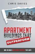 Apartment Buildings that Outperform: How To Build A Multi-Family Portfolio That Lasts