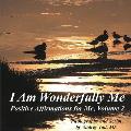 I Am Wonderfully Me: Positive Affirmations for Me! Volume 2