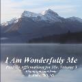 I Am Wonderfully Me: Positive Affirmations for Me! Volume 3