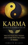 Karma: Transcending Your Past Transforming Your Future (Healing Your Past, Present and Future With The Lords Of Karma)