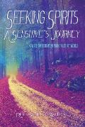 Seeking Spirits: A Sensitive's Journey: How I Learned to Work With the Spirit World