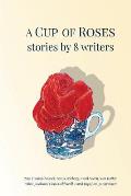 A Cup of Roses, Stories by 8 Writers