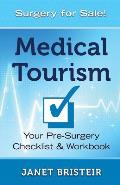 Medical Tourism Pre-Surgery Checklist & Workbook: What you don't know CAN hurt you